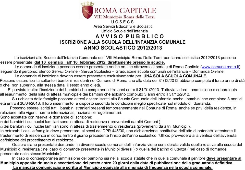 Infanzia Comunale dell VIII Municipio-Roma Delle Torri per l anno scolastico 2012/2013 possono essere presentate dal 10 gennaio all 10 febbraio 2012 direttamente presso le scuole.