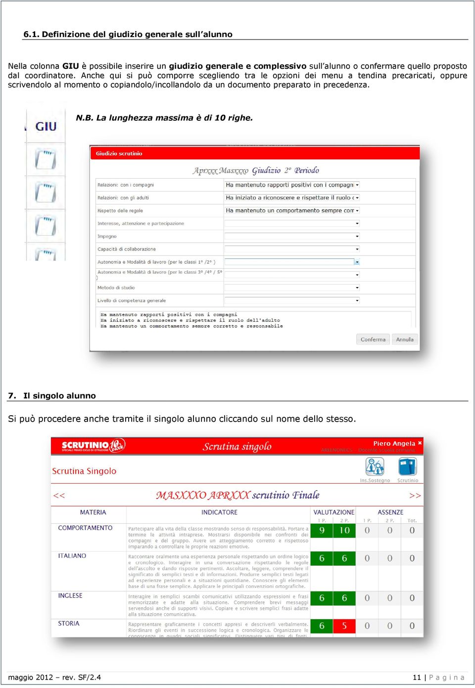 Anche qui si può comporre scegliendo tra le opzioni dei menu a tendina precaricati, oppure scrivendolo al momento o