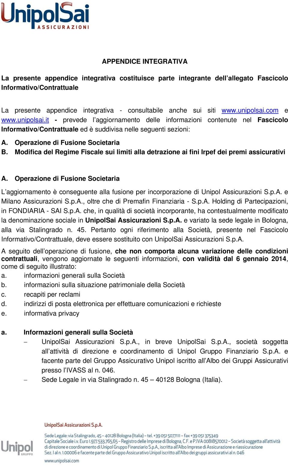 Operazione di Fusione Societaria B. Modifica del Regime Fiscale sui limiti alla detrazione ai fini Irpef dei premi assicurativi A.