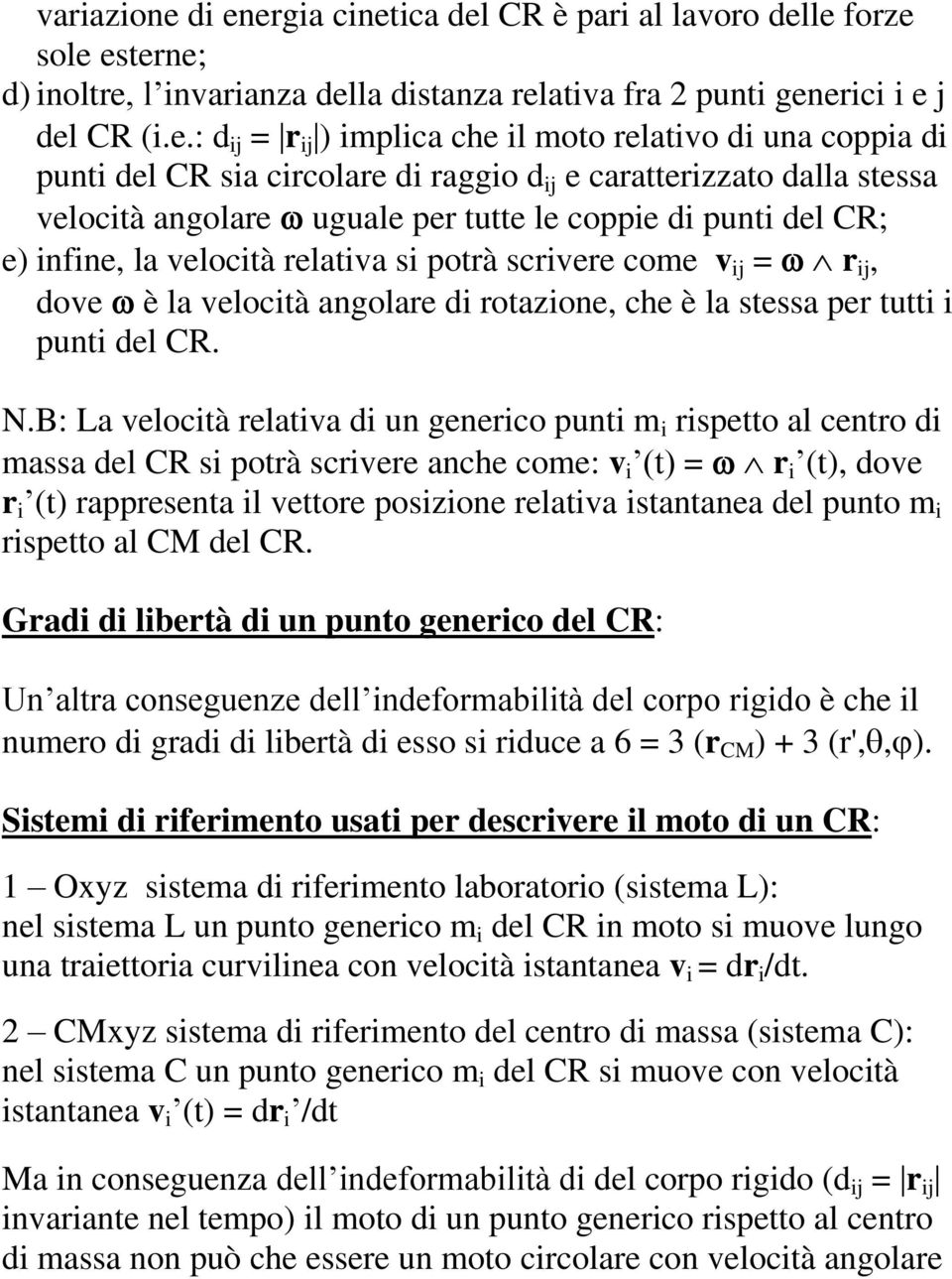 relativo di una coppia di punti del CR sia circolare di raggio d ij e caratterizzato dalla stessa velocità angolare uguale per tutte le coppie di punti del CR; e) infine, la velocità relativa si