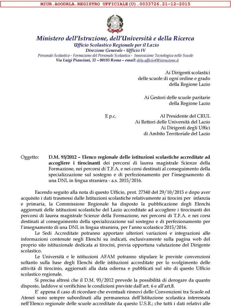 Scolastico - Innovazione Tecnologica nelle Scuole Via Luigi Pianciani, 32 00185 Roma email: drla.ufficio4@istruzione.