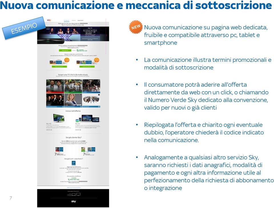 alla convenzione, valido per nuovi o già clienti Riepilogata l offerta e chiarito ogni eventuale dubbio, l operatore chiederà il codice indicato nella comunicazione.