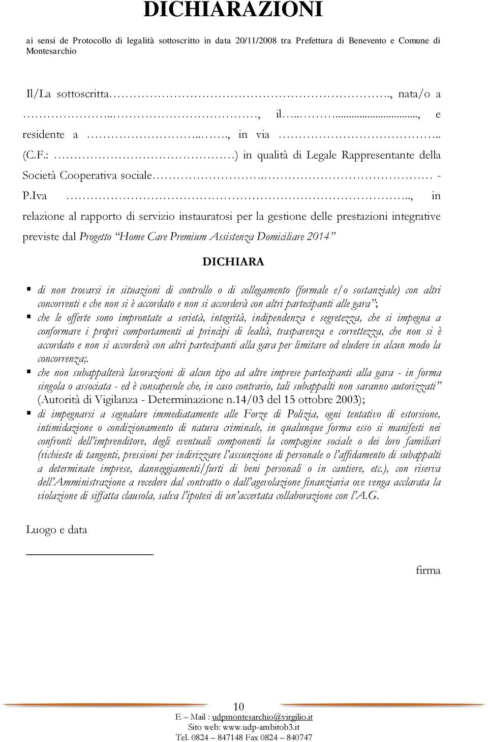 ., in relazione al rapporto di servizio instauratosi per la gestione delle prestazioni integrative previste dal Progetto Home Care Premium Assistenza Domiciliare 2014 DICHIARA di non trovarsi in