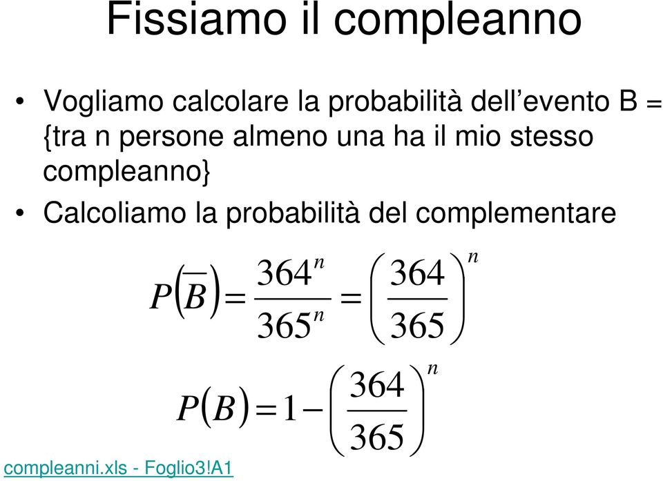 compleanno} Calcoliamo la probabilità del complementare B =