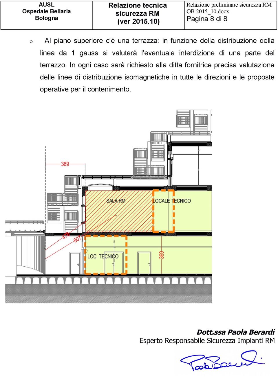 In ogni caso sarà richiesto alla ditta fornitrice precisa valutazione delle linee di distribuzione