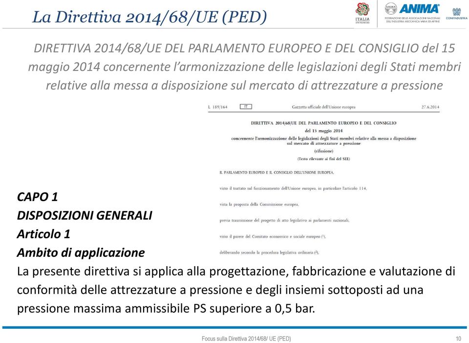 1 DISPOSIZIONI GENERALI Articolo 1 Ambito di applicazione La presente direttiva si applica alla progettazione, fabbricazione e