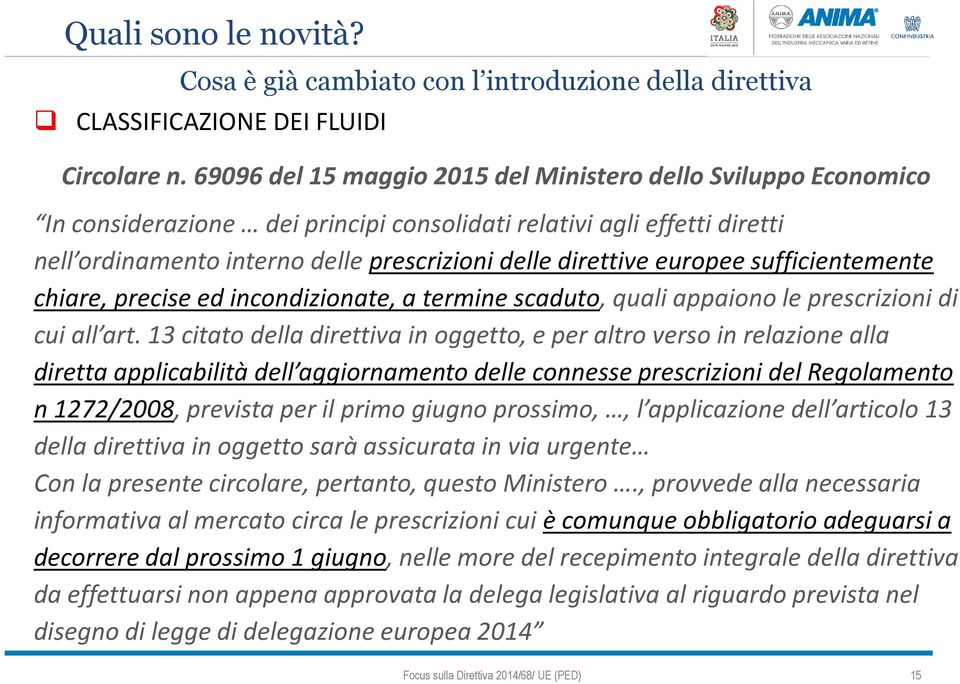 europee sufficientemente chiare, precise ed incondizionate, a termine scaduto, quali appaiono le prescrizioni di cui all art.