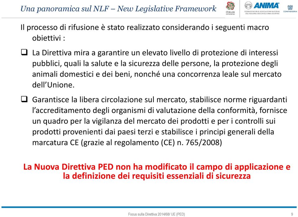 Garantisce la libera circolazione sul mercato, stabilisce norme riguardanti l accreditamento degli organismi di valutazione della conformità, fornisce un quadro per la vigilanza del mercato dei