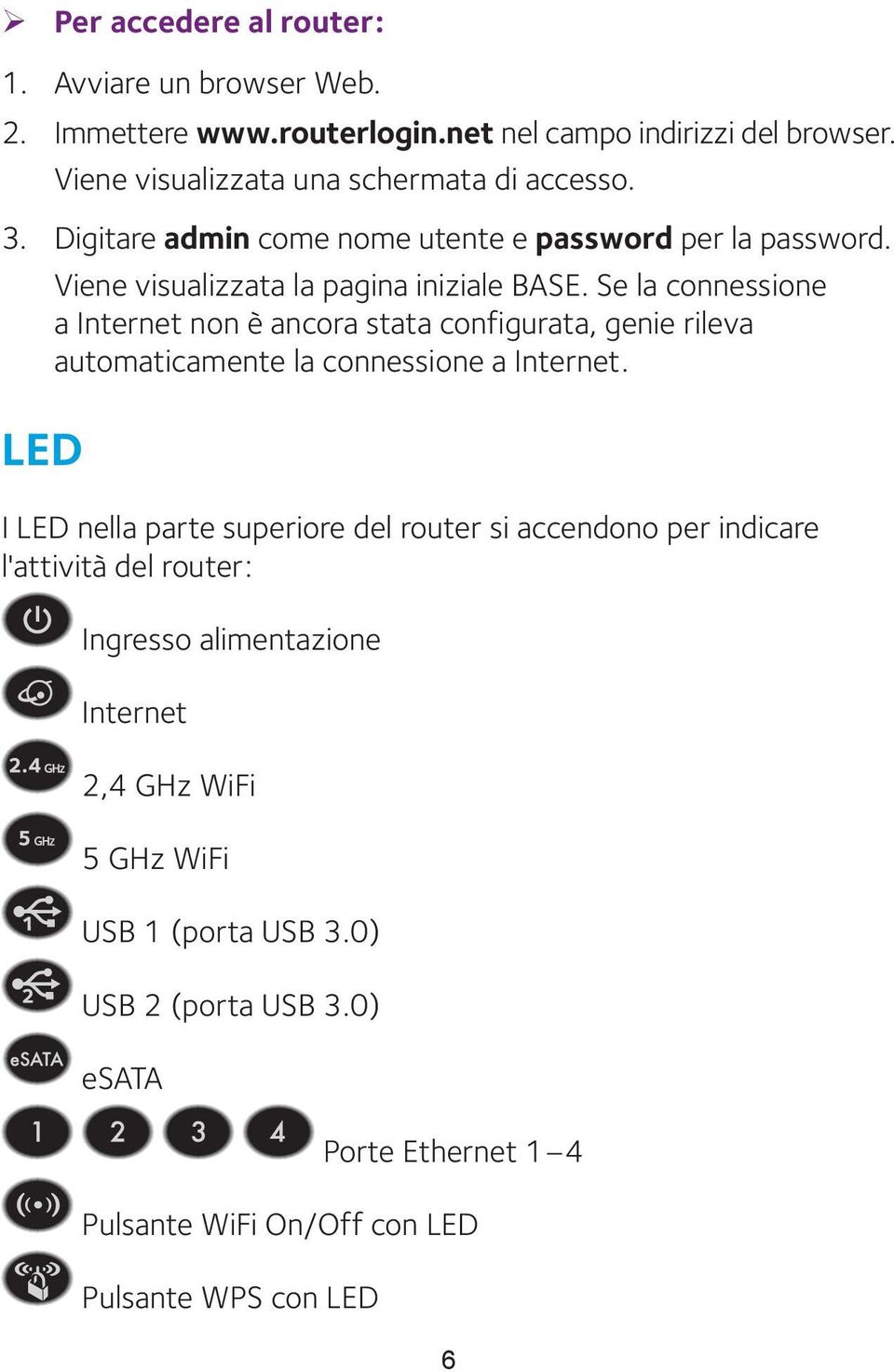 Se la connessione a Internet non è ancora stata configurata, genie rileva automaticamente la connessione a Internet.