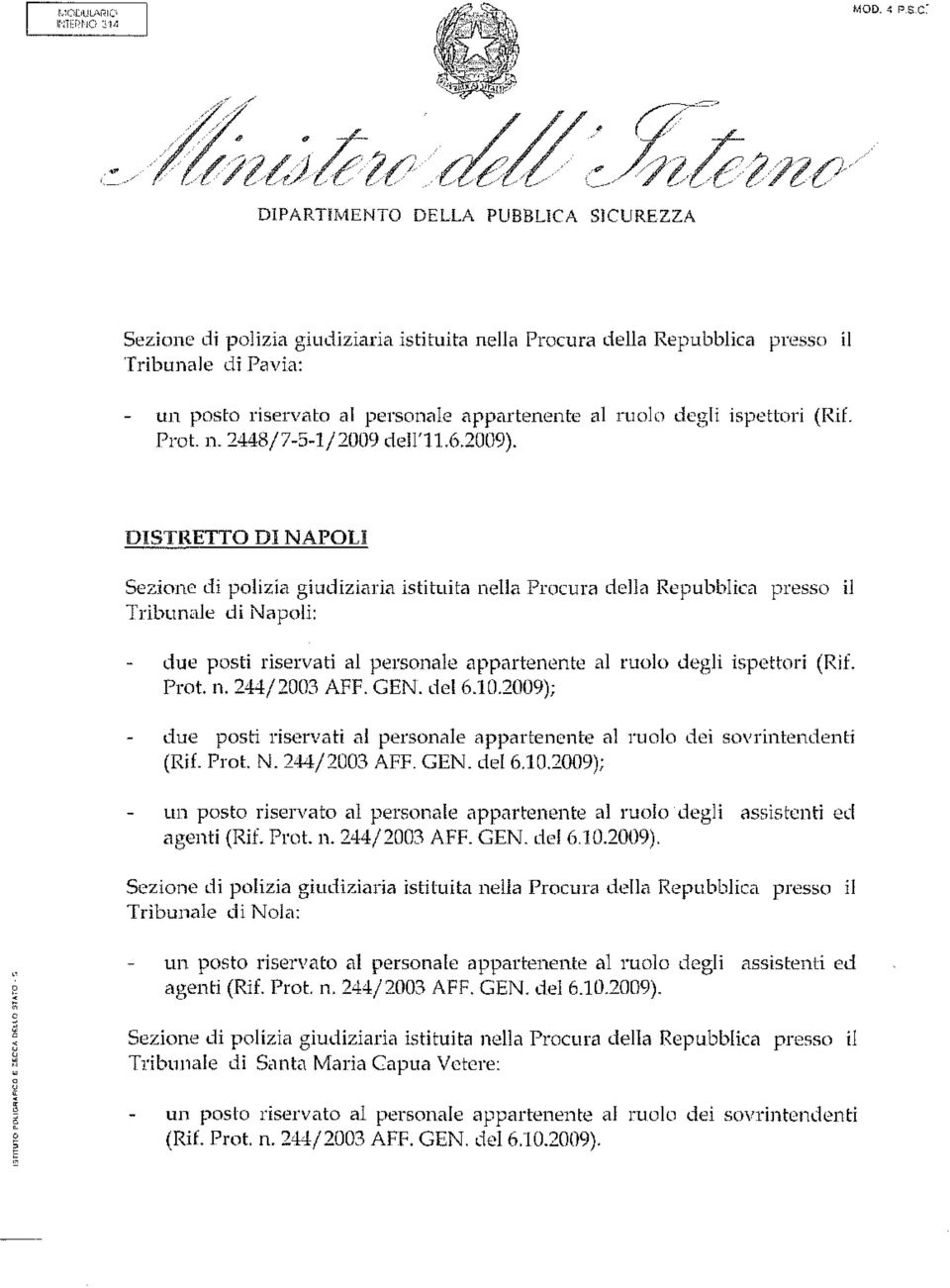 2009); due posti riservati al personale appartenente al ruolo dei sovrintendenti (Rif. Prot. N. 244/2003 AFF. GEN. del 6.10.