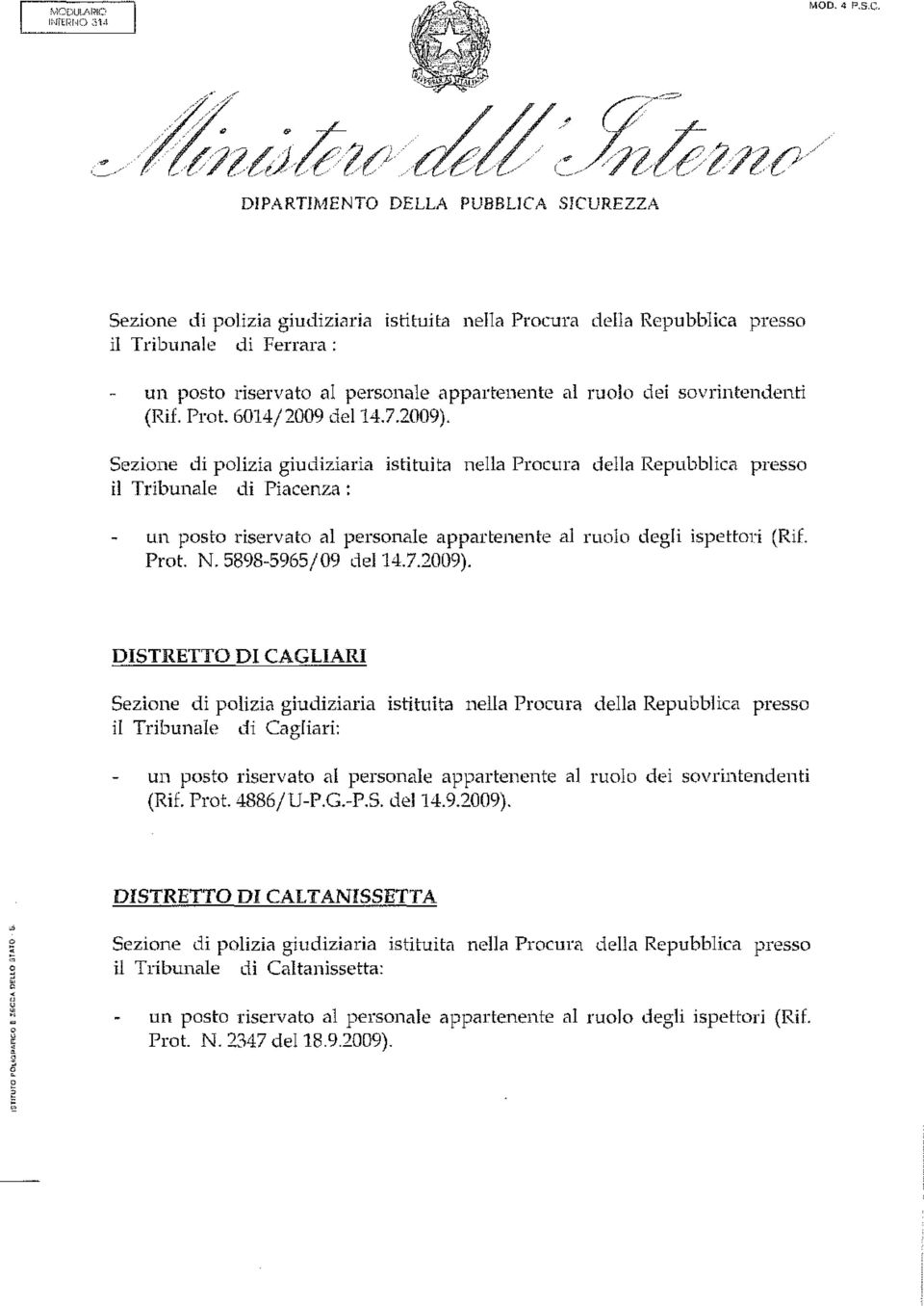 Sezione di polizia giudiziaria istituita nella Procura della Repubblica presso il Tribunale di Piacenza : Prot. N. 5898-5965/09 del 14.7.2009).