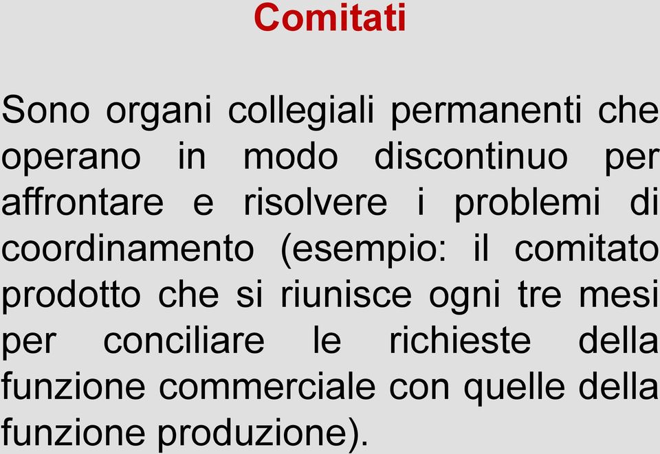 (esempio: il comitato prodotto che si riunisce ogni tre mesi per