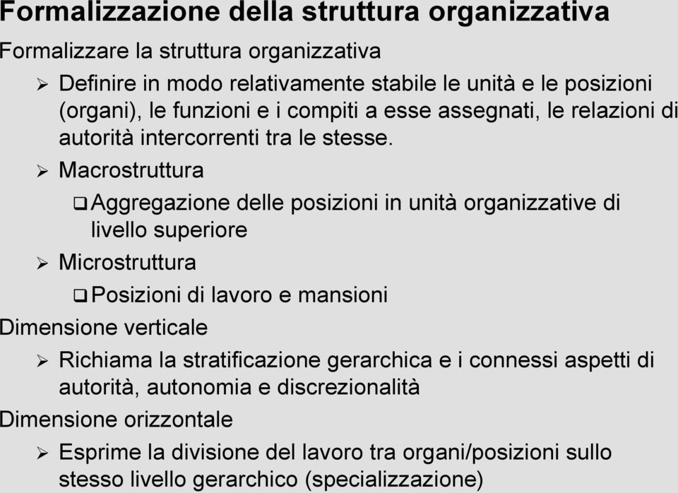 Macrostruttura Aggregazione delle posizioni in unità organizzative di livello superiore Microstruttura Posizioni di lavoro e mansioni Dimensione verticale