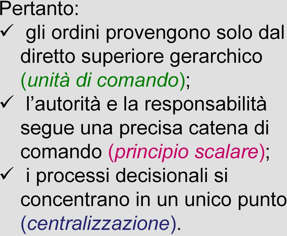 segue una precisa catena di comando (principio scalare); i