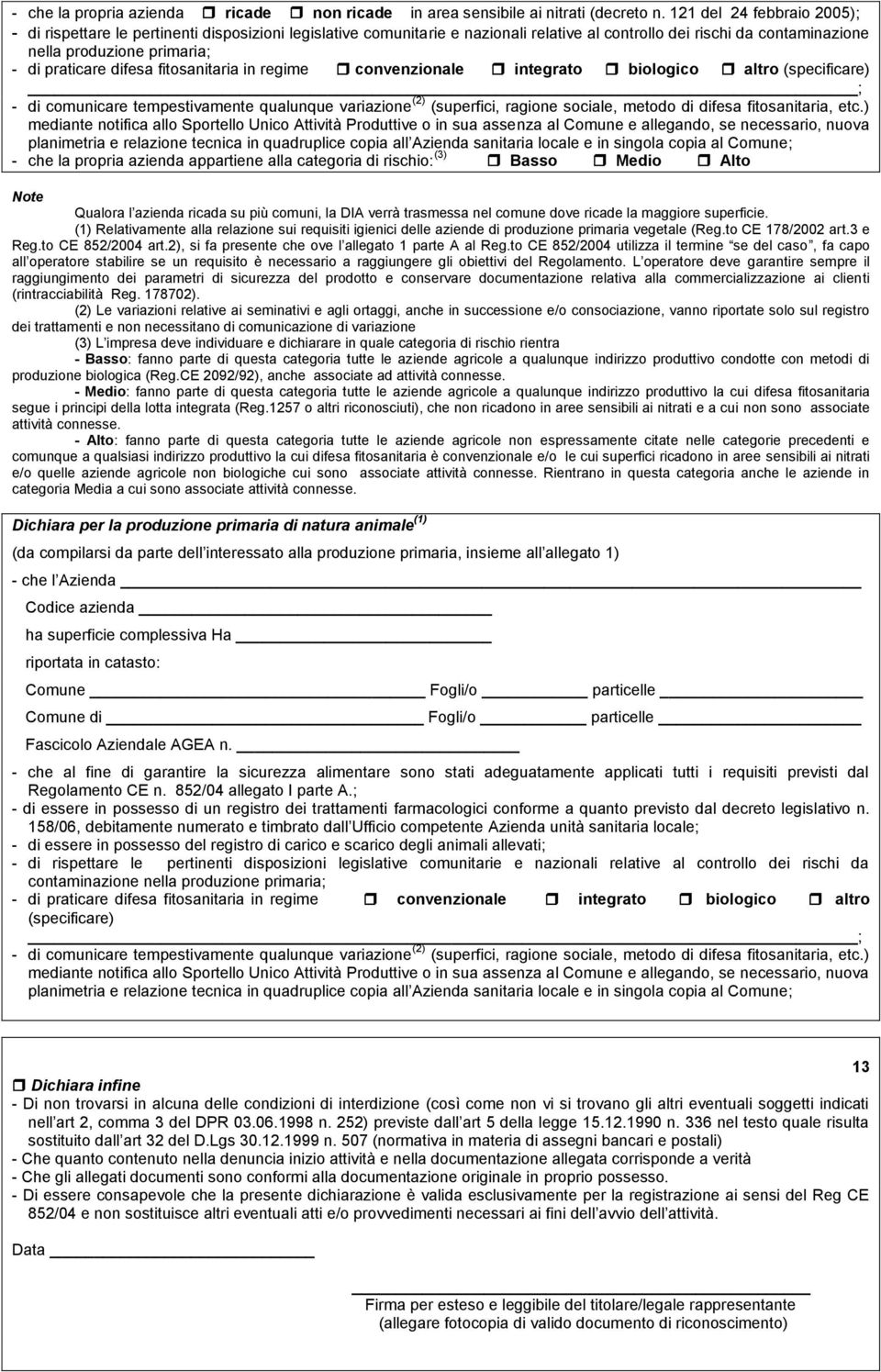 difesa fitosanitaria in regime convenzionale integrato biologico altro (specificare) ; - di comunicare tempestivamente qualunque variazione (2) (superfici, ragione sociale, metodo di difesa