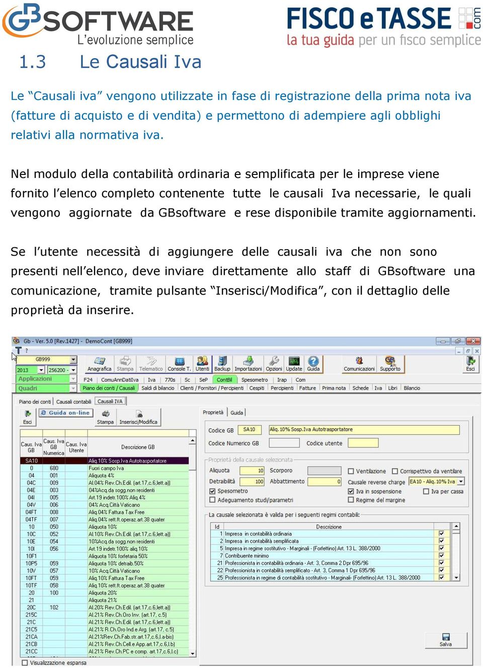 Nel modulo della contabilità ordinaria e semplificata per le imprese viene fornito l elenco completo contenente tutte le causali Iva necessarie, le quali vengono