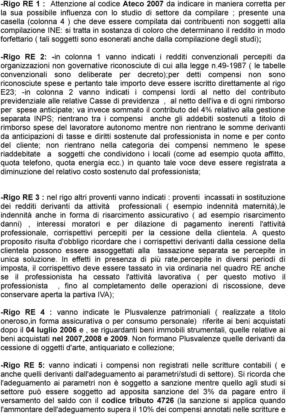 degli studi); -Rigo RE 2: -in colonna 1 vanno indicati i redditi convenzionali percepiti da organizzazioni non governative riconosciute di cui alla legge n.