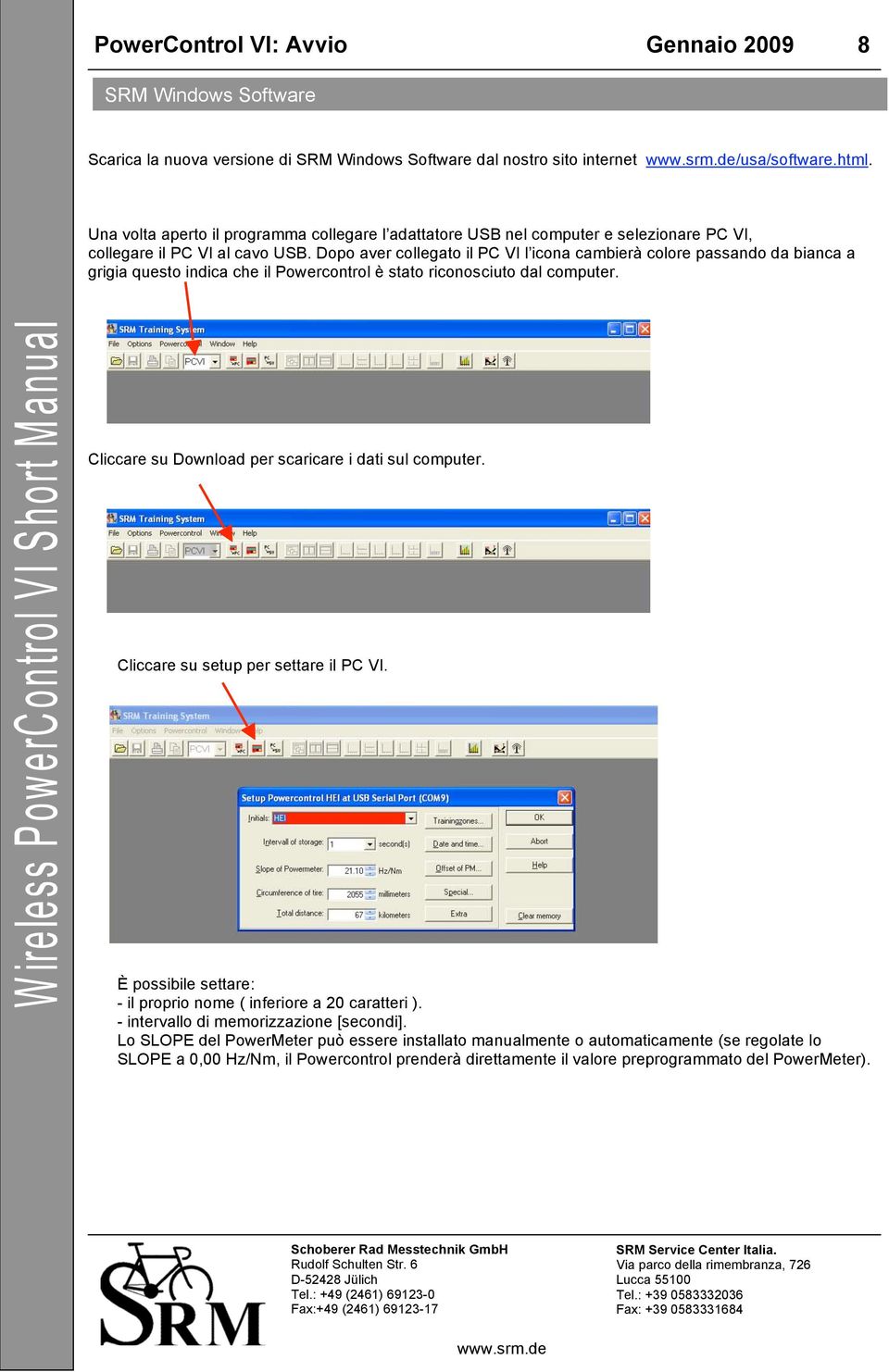 Dopo aver collegato il PC VI l icona cambierà colore passando da bianca a grigia questo indica che il Powercontrol è stato riconosciuto dal computer.