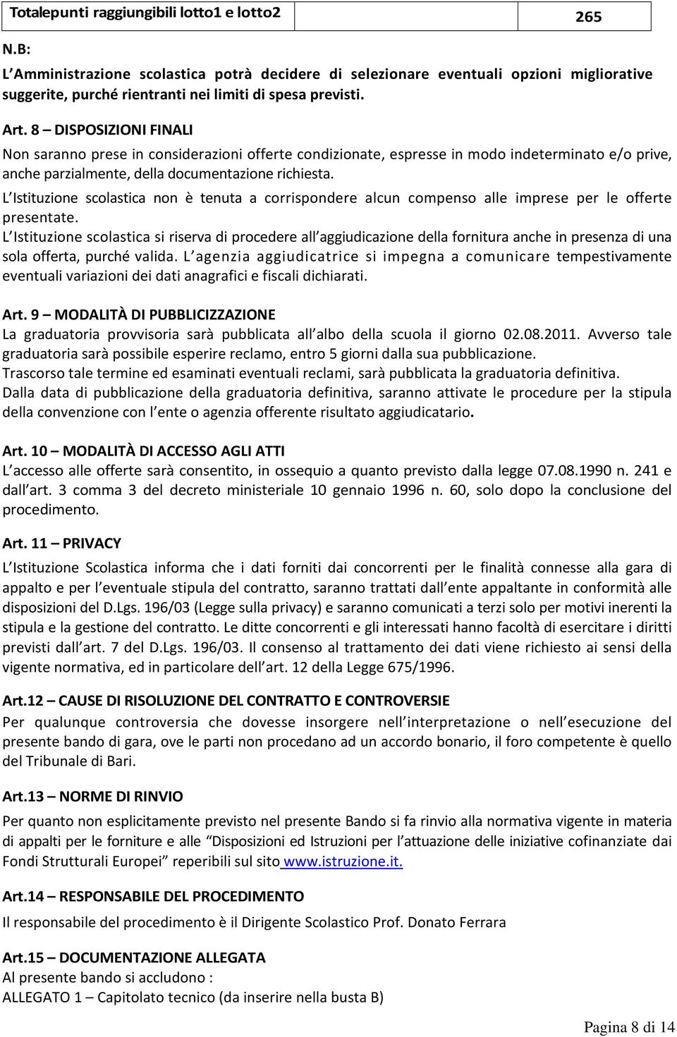 L Istituzione scolastica non è tenuta a corrispondere alcun compenso alle imprese per le offerte presentate.