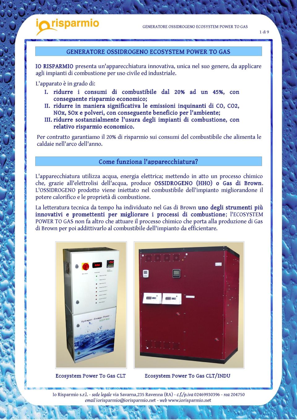 ridurre in maniera significativa le emissioni inquinanti di CO, CO2, NOx, SOx e polveri, con conseguente beneficio per l'ambiente; III.