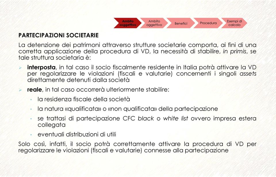 direttamente detenuti dalla società reale, in tal caso occorrerà ulteriormente stabilire: la residenza fiscale della società la natura «qualificata» o «non qualificata» della partecipazione se