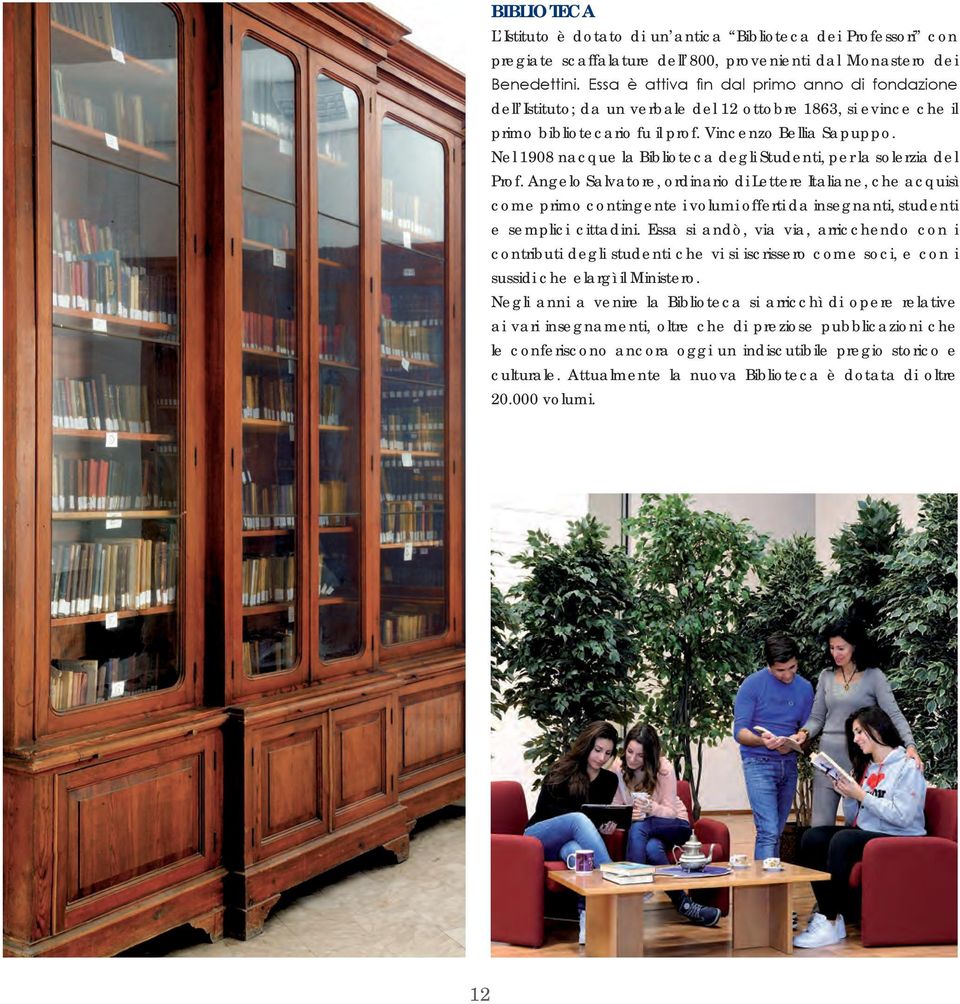Nel 1908 nacque la Biblioteca degli Studenti, per la solerzia del Prof.