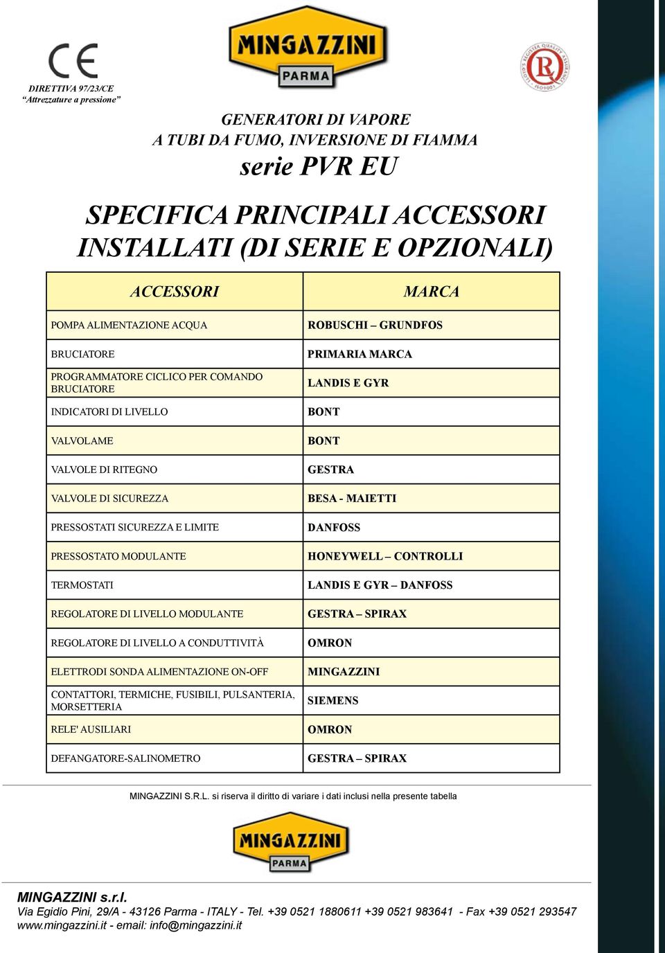 DI LIVELLO A CONDUTTIVITÀ ELETTRODI SONDA ALIMENTAZIONE ON-OFF CONTATTORI, TERMICHE, FUSIBILI, PULSANTERIA, MORSETTERIA RELE' AUSILIARI DEFANGATORE-SALINOMETRO MARCA ROBUSCHI GRUNDFOS PRIMARIA MARCA