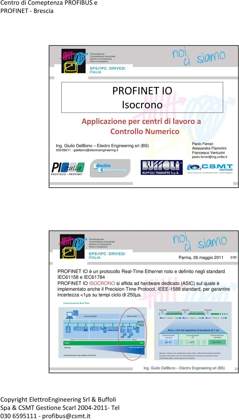 it Parma, 26 maggio 2011 2/20 PROFINET IO è un protocollo Real-Time Ethernet noto e definito negli standard IEC61158 e IEC61784
