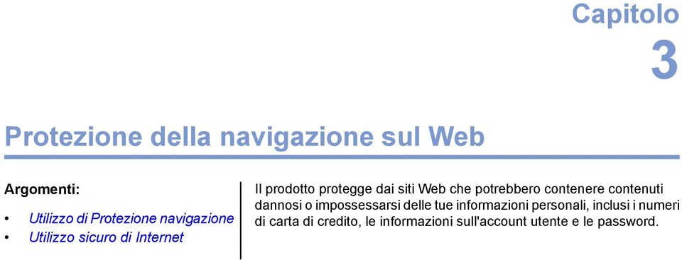 potrebbero contenere contenuti dannosi o impossessarsi delle tue informazioni