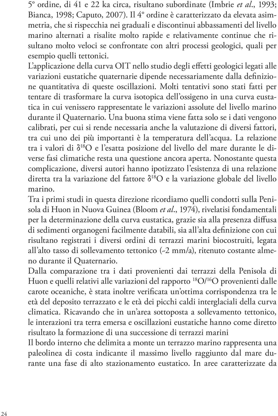 risultano molto veloci se confrontate con altri processi geologici, quali per esempio quelli tettonici.