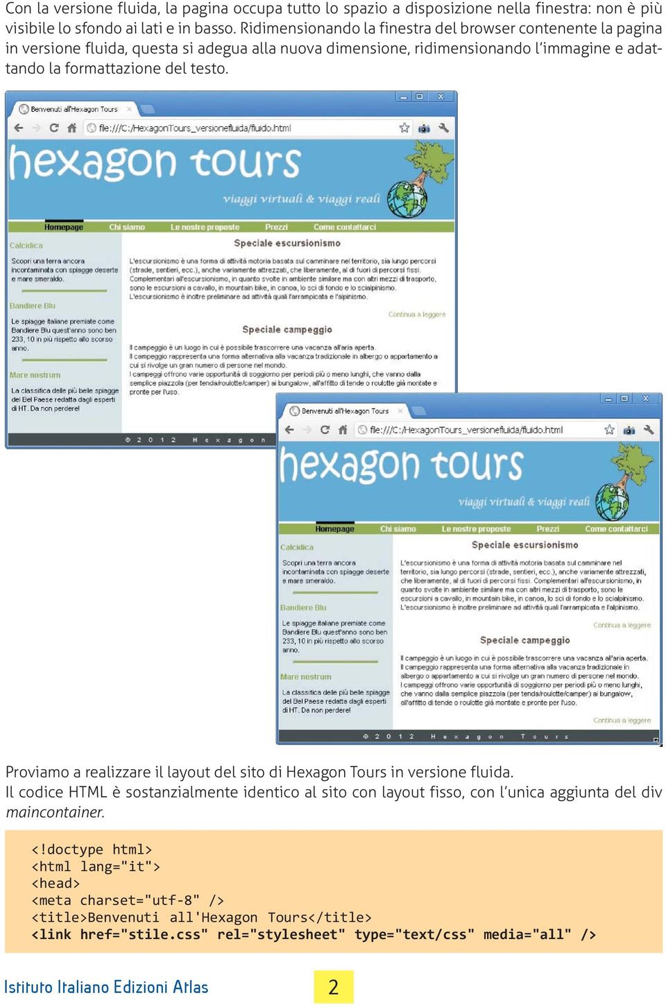 testo. Proviamo a realizzare il layout del sito di Hexagon Tours in versione fluida.