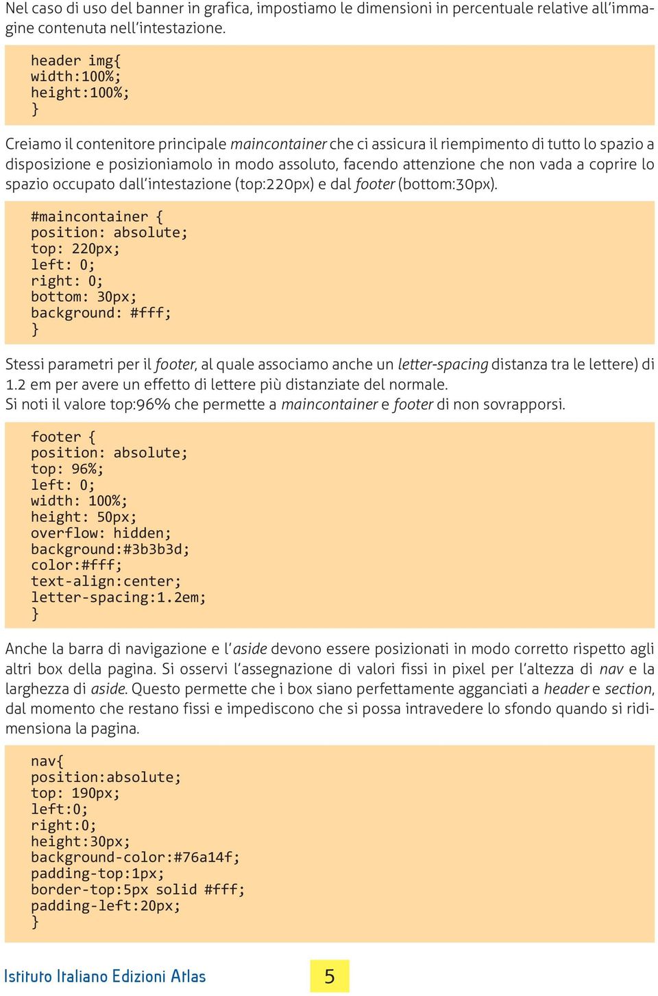 attenzione che non vada a coprire lo spazio occupato dall intestazione (top:220px) e dal footer (bottom:30px).