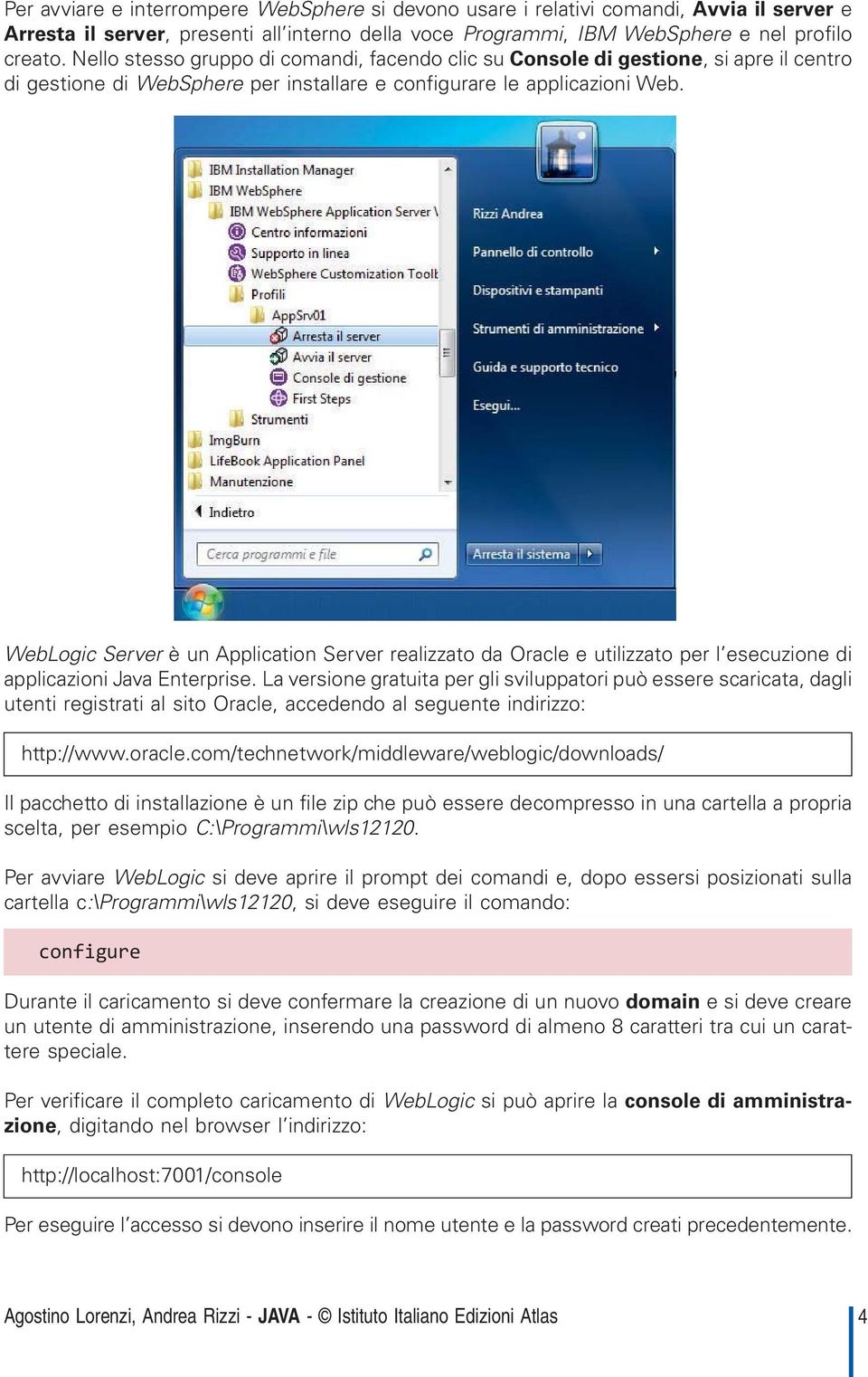 WebLogic Server è un Application Server realizzato da Oracle e utilizzato per l esecuzione di applicazioni Java Enterprise.