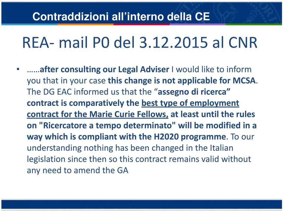 The DG EAC informed us that the assegno di ricerca contract is comparatively the best type of employment contract for the Marie Curie Fellows, at least