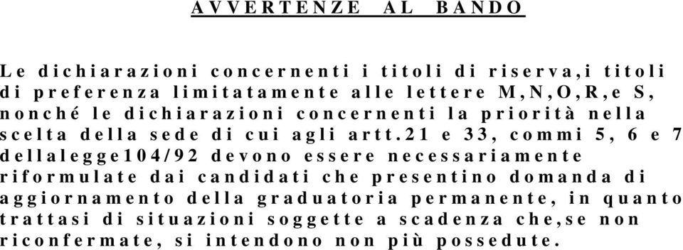 2 1 e 3 3, c o m m i 5, 6 e 7 d e l l a l e g g e 1 0 4 / 9 2 d e v o n o e s s e r e n e c e s s a r i a m e n t e r i f o r m u l a t e d a i c a n d i d a t i c h e p r e s e n t i n o d o m a n d