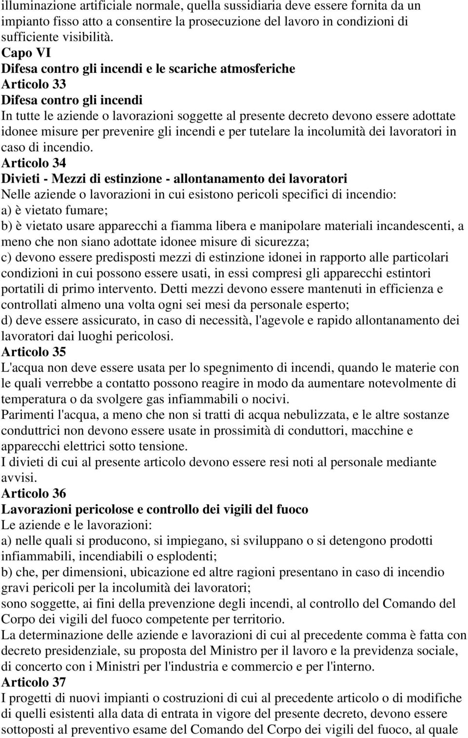 per prevenire gli incendi e per tutelare la incolumità dei lavoratori in caso di incendio.