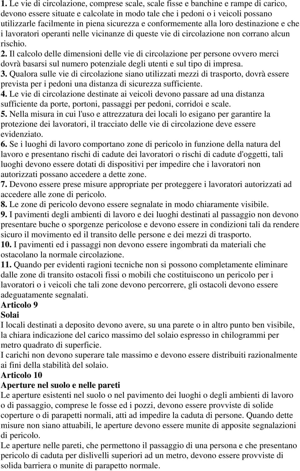 Il calcolo delle dimensioni delle vie di circolazione per persone ovvero merci dovrà basarsi sul numero potenziale degli utenti e sul tipo di impresa. 3.