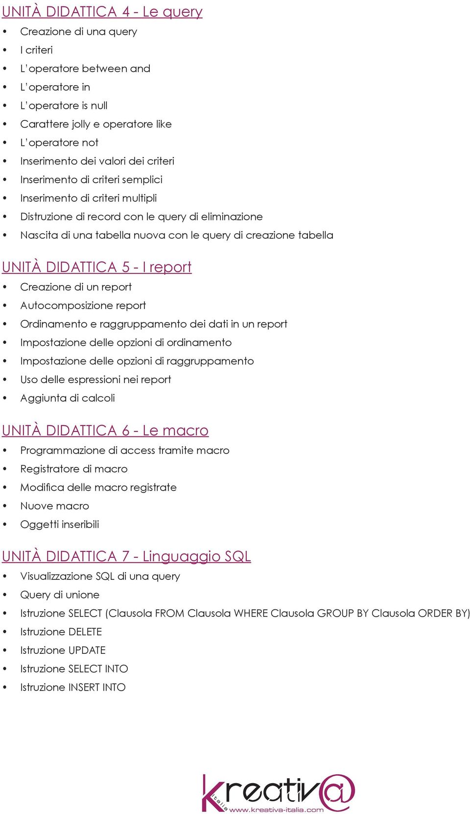 DIDATTICA 5 - I report Creazione di un report Autocomposizione report Ordinamento e raggruppamento dei dati in un report Impostazione delle opzioni di ordinamento Impostazione delle opzioni di