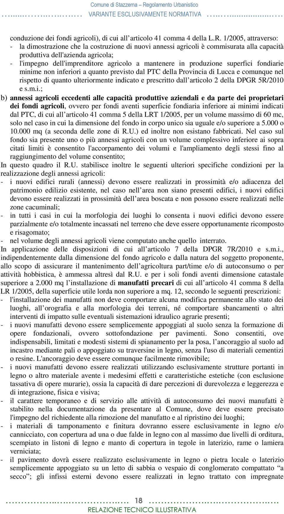 produzione superfici fondiarie minime non inferiori a quanto previsto dal PTC della Provincia di Lucca e comunque nel rispetto di quanto ulteriormente indicato e prescritto dall articolo 2 della DPGR