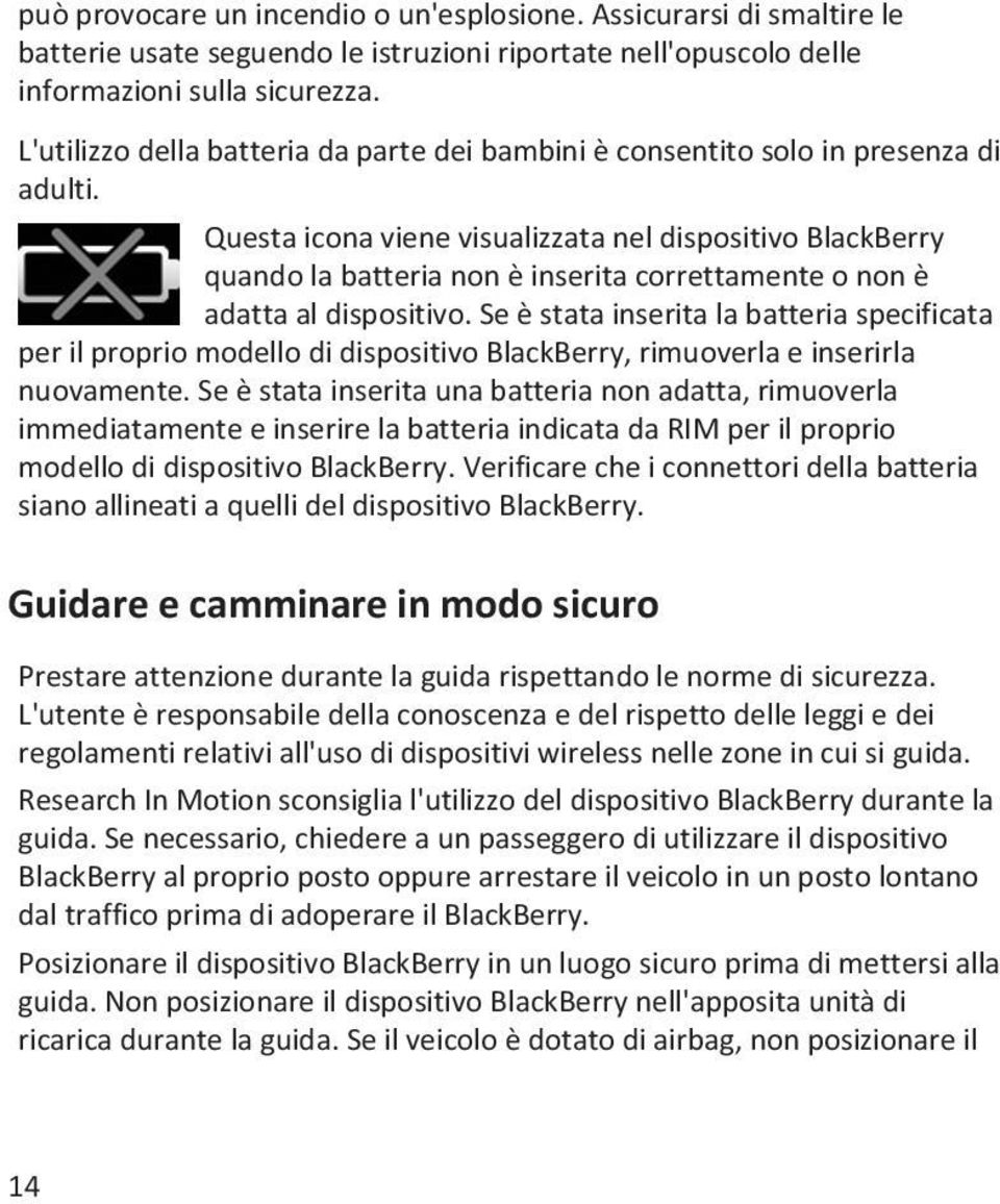 Questa icona viene visualizzata nel dispositivo BlackBerry quando la batteria non è inserita correttamente o non è adatta al dispositivo.