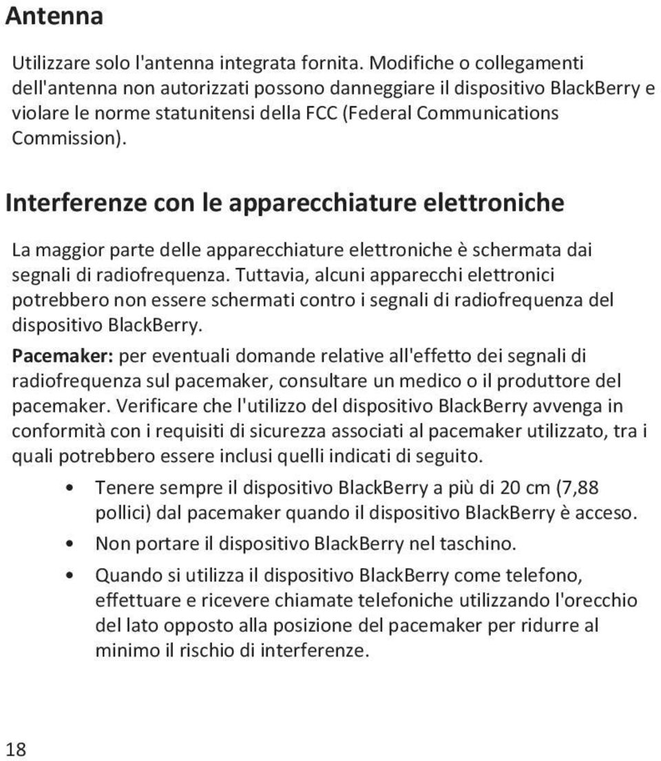 Interferenze con le apparecchiature elettroniche La maggior parte delle apparecchiature elettroniche è schermata dai segnali di radiofrequenza.