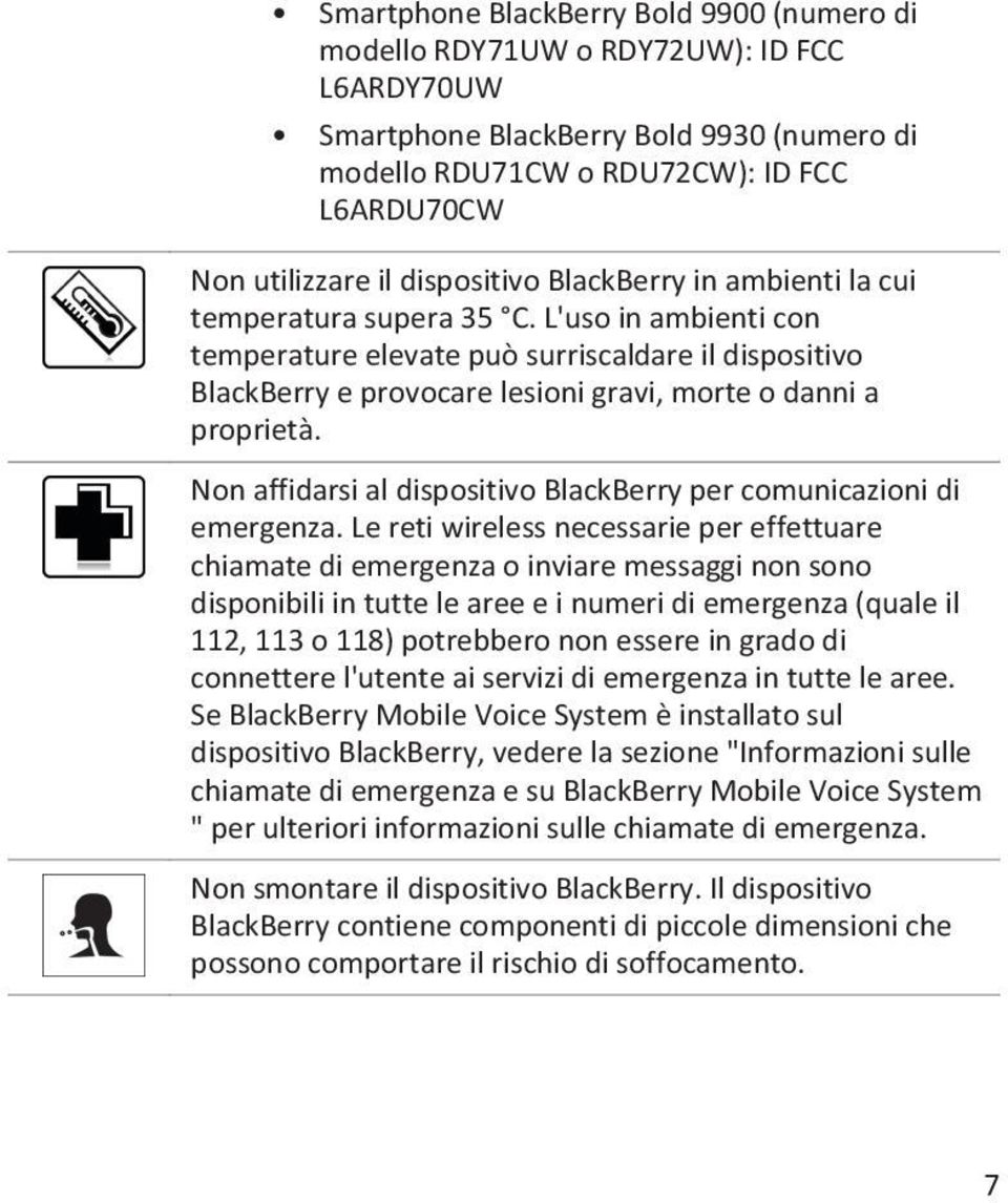 L'uso in ambienti con temperature elevate può surriscaldare il dispositivo BlackBerry e provocare lesioni gravi, morte o danni a proprietà.