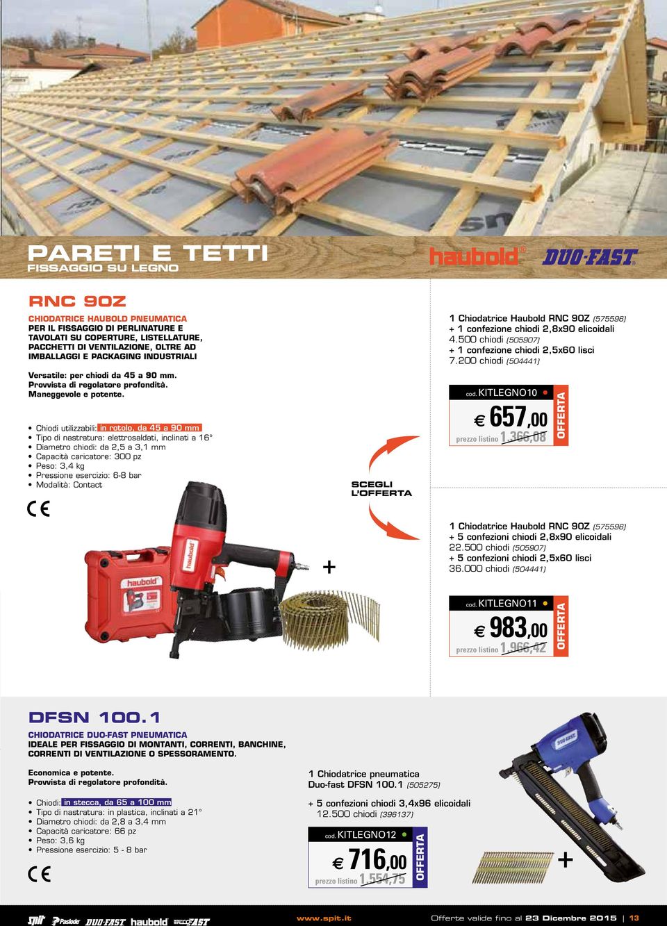 Chiodi utilizzabili: in rotolo, da 45 a 90 mm Tipo di nastratura: elettrosaldati, inclinati a 16 Diametro chiodi: da 2,5 a 3,1 mm Capacità caricatore: 300 pz Peso: 3,4 kg Pressione esercizio: 6-8 bar