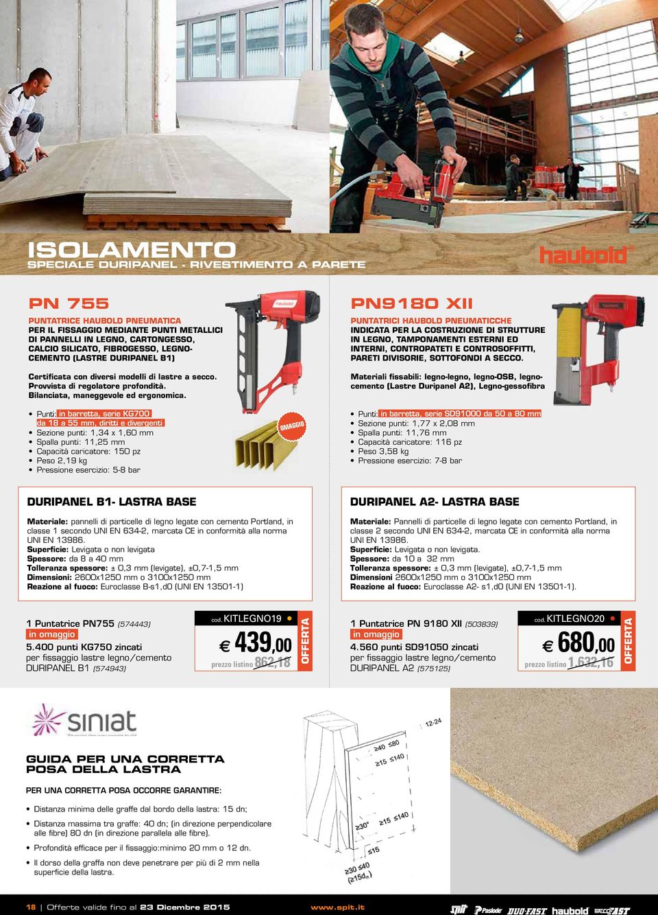 Punti: in barretta, serie KG700 da 18 a 55 mm, diritti e divergenti Sezione punti: 1,34 x 1,60 mm Spalla punti: 11,25 mm Capacità caricatore: 150 pz Peso 2,19 kg Pressione esercizio: 5-8 bar PN9180