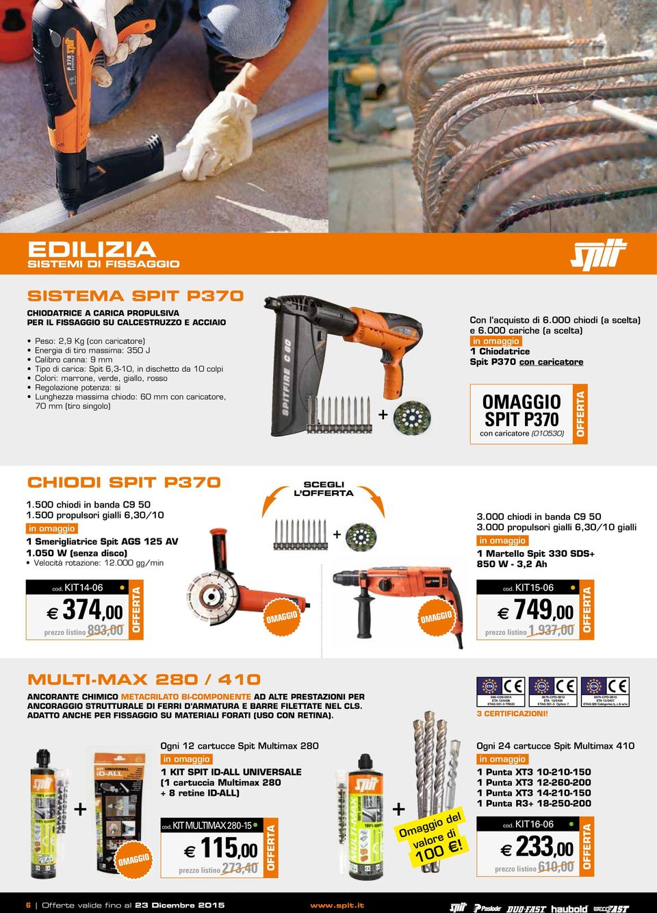 acquisto di 6.000 chiodi (a scelta) e 6.000 cariche (a scelta) 1 Chiodatrice Spit P370 con caricatore SPIT P370 con caricatore (010530) CHIODI SPIT P370 1.500 chiodi in banda C9 50 1.