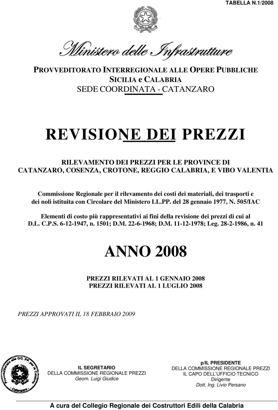 del 28 gennaio 1977, 505/IAC Elementi costo più rappresentativi ai fini della revisione dei prezzi cui al D.L. C.P.S. 6-12-1947, n. 1501; D.M. 22-6-1968; D.M. 11-12-1978; Leg. 28-2-1986, n.