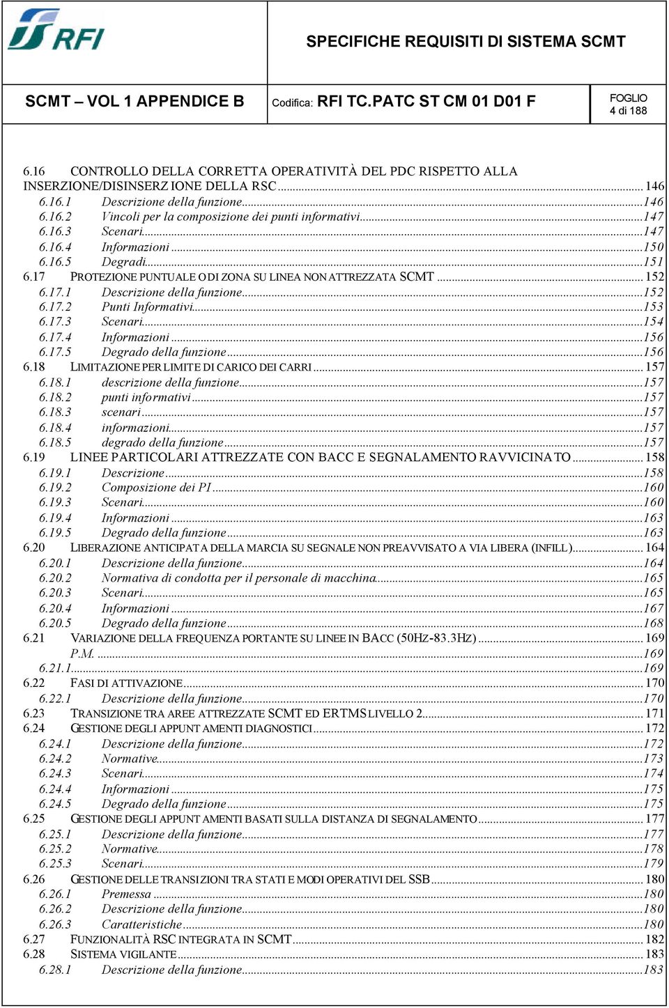 ..153 6.17.3 Scenari...154 6.17.4 Informazioni...156 6.17.5 Degrado della funzione...156 6.18 LIMITAZIONE PER LIMITE DI CARICO DEI CARRI... 157 6.18.1 descrizione della funzione...157 6.18.2 punti informativi.