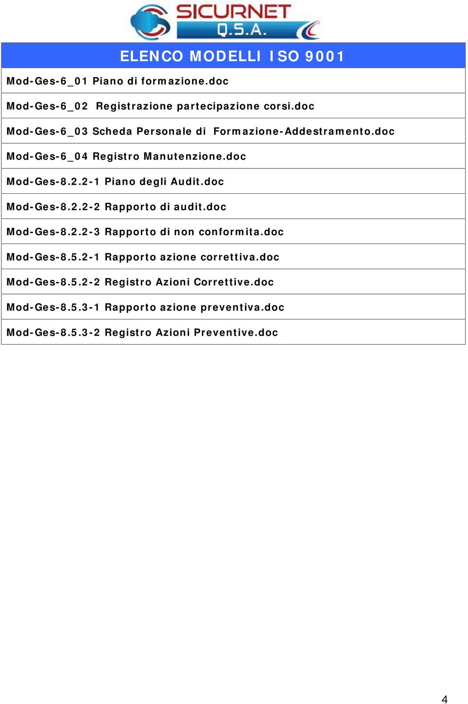 2-1 Piano degli Audit.doc Mod-Ges-8.2.2-2 Rapporto di audit.doc Mod-Ges-8.2.2-3 Rapporto di non conformita.doc Mod-Ges-8.5.