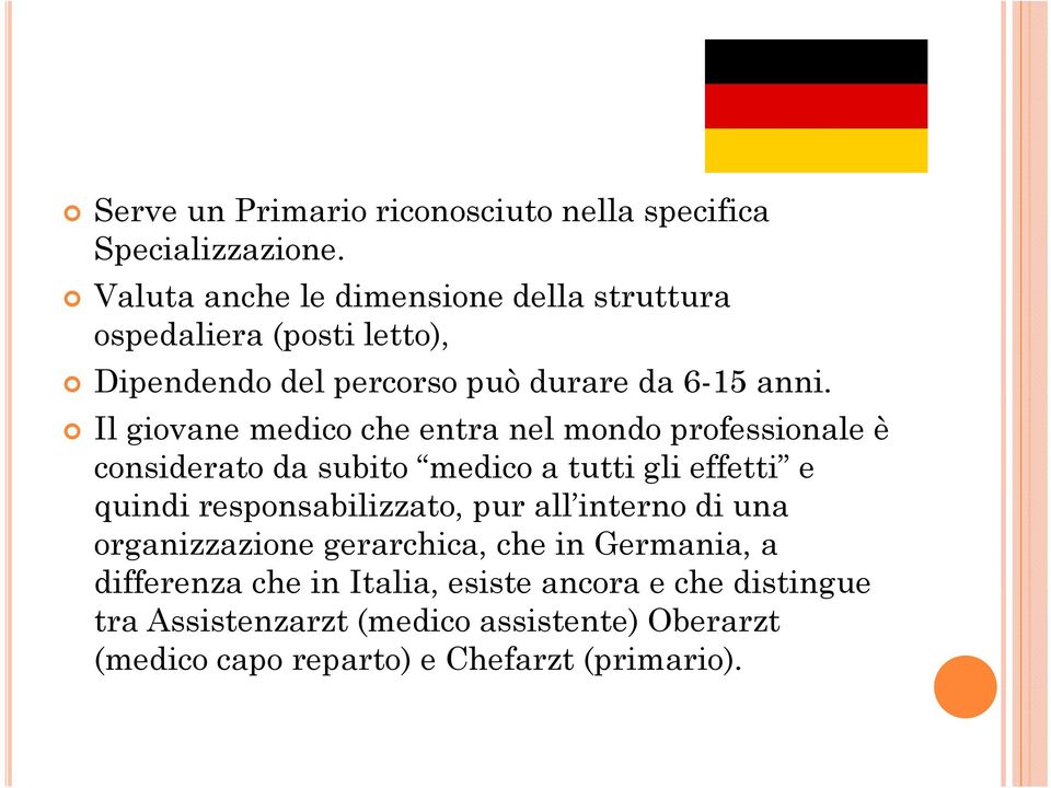 Il giovane medico che entra nel mondo professionale è considerato da subito medico a tutti gli effetti e quindi responsabilizzato,