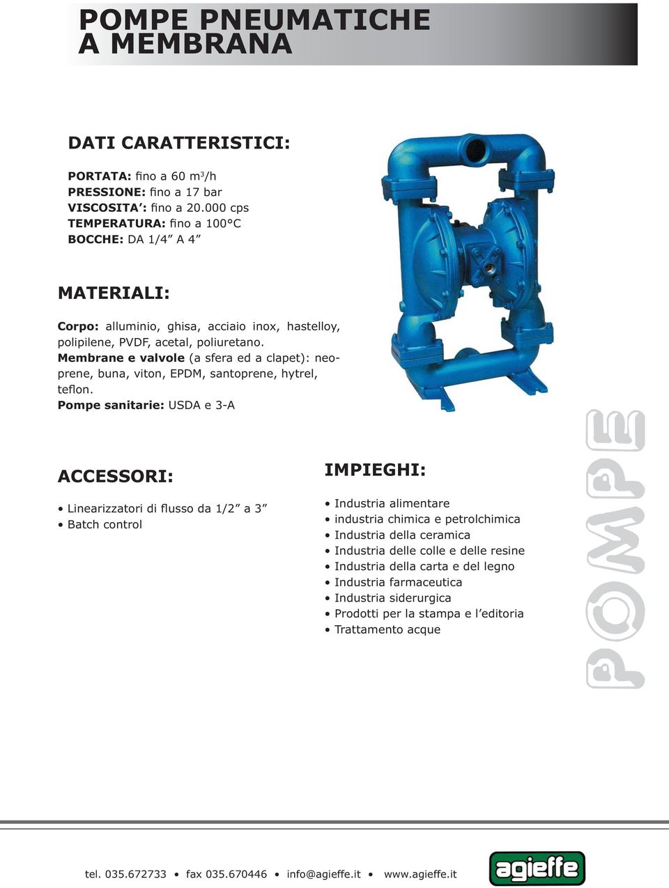 Membrane e valvole (a sfera ed a clapet): neoprene, buna, viton, EPDM, santoprene, hytrel, teflon.